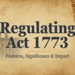 Regulating Act 1773 – Features, Significance & Impact | UPSC/JKAS