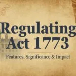 Regulating Act 1773 – Features, Significance & Impact | UPSC/JKAS