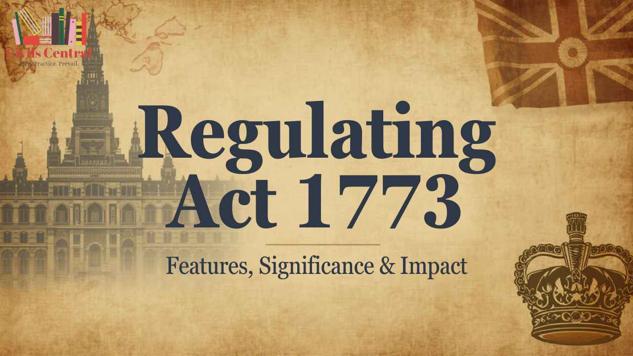 Regulating Act 1773 – Features, Significance & Impact | UPSC/JKAS